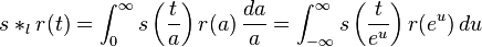  s *_l r(t)  =  \int_0^\infty s\left(\frac{t}{a}\right)r(a) \, \frac{da}{a} =
\int_{-\infty}^\infty s\left(\frac{t}{e^u}\right) r(e^u) \, du 