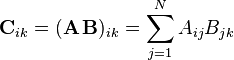  \mathbf{C}_{ik} = (\mathbf{A} \, \mathbf{B})_{ik}  =\sum_{j=1}^N A_{ij} B_{jk}