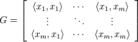 G=\left[ \begin{array}{ccc} \langle x_1, x_1 \rangle & \cdots & \langle x_1, x_m \rangle \\ \vdots & \ddots & \vdots \\   \langle x_m, x_1 \rangle & \cdots & \langle x_m, x_m \rangle \end{array}\right]