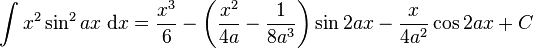 \int x^2\sin^2 {ax}\;\mathrm{d}x = \frac{x^3}{6} - \left( \frac {x^2}{4a} - \frac{1}{8a^3} \right) \sin 2ax - \frac{x}{4a^2} \cos 2ax +C\!