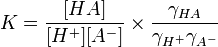 K=\frac{[HA]}{[H^+][A^-]}\times \frac{\gamma_{HA}}{\gamma_{H^+}\gamma_{A^-}}