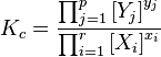 
\begin{align}
K_c = \frac{\prod_{j=1}^p \left [ Y_j \right ]^{y_j}}{\prod_{i=1}^r \left [ X_i \right ]^{x_i} }  \,\!\end{align}
