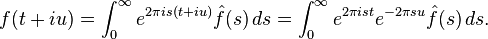 f(t+iu) = \int_0^\infty e^{2\pi i s(t+iu)} \hat f(s)\, ds
= \int_0^\infty e^{2\pi i st} e^{-2\pi su} \hat f(s)\, ds.