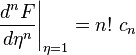 \frac{d^n F}{d \eta^n} \Bigg|_{\eta = 1} = n! \ c_n