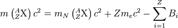 m\left({}^A_Z\mathrm{X}\right)c^2=m_N\left({}^A_Z\mathrm{X}\right)c^2+Zm_ec^2-\sum_{i=1}^Z B_i