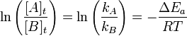 \ln \left(\frac {[A]_t}{[B]_t}\right) = \ln\left(\frac {k_A}{k_B}\right) = -\frac {\Delta E_a}{RT}