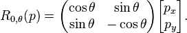 R_{0,\theta}(p) = \begin{pmatrix} \cos\theta & \sin\theta \\ \sin\theta & -\cos\theta \end{pmatrix}
\begin{bmatrix} p_x \\ p_y \end{bmatrix}.