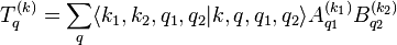 T_{q}^{(k)} = \sum_q \langle k_1 , k_2 , q_1 , q_2 | k , q , q_1 , q_2 \rangle A_{q_1}^{(k_1)} B_{q_2}^{(k_2)} 