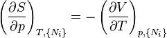 
\left(\frac{\partial S}{\partial p}\right)_{T,\{N_i\}} =
-\left(\frac{\partial V}{\partial T}\right)_{p,\{N_i\}}
