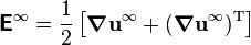 \boldsymbol{\mathsf{E}}^\infty = \frac{1}{2}\left[\boldsymbol{\nabla} \mathbf{u}^\infty + (\boldsymbol{\nabla} \mathbf{u}^\infty)^\mathrm{T}\right]