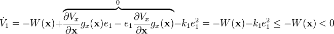 \dot{V}_1
= 
-W(\mathbf{x}) + \mathord{\overbrace{\frac{\partial V_x}{\partial \mathbf{x}} g_x(\mathbf{x}) e_1
- e_1 \frac{\partial V_x}{\partial \mathbf{x}}g_x(\mathbf{x})}^{0}} - k_1 e_1^2
= -W(\mathbf{x})-k_1 e_1^2 \leq -W(\mathbf{x})
< 0