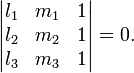 \begin{vmatrix}
  l_1 & m_1 & 1 \\
  l_2 & m_2 & 1 \\
  l_3 & m_3 & 1
\end{vmatrix}=0.