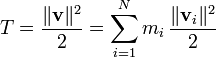 
T=\frac{\Vert\mathbf v\Vert^2}{2}=\sum^N_{i=1}m_i\,\frac{\Vert\mathbf v_i\Vert^2}{2}