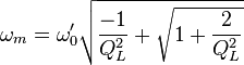  \omega_m =\omega'_0\sqrt{\frac{-1}{Q^2_L}+\sqrt{1+\frac{2} {Q^2_L}}}  