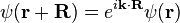 \psi(\mathbf{r+R})=e^{i\mathbf k\cdot\mathbf R}\psi(\mathbf r)