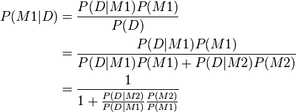 
\begin{align}
 P(M1|D) & {} = \frac{P(D|M1) P(M1)}{P(D)} \\
  & {} = \frac{P(D|M1) P(M1)}{P(D|M1) P(M1) + P(D|M2) P(M2)}  \\
  & {} = \frac{1}{1 + \frac{P(D|M2)}{P(D|M1)} \frac{P(M2)}{P(M1)} }
\end{align}
