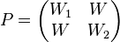 \textstyle P=\begin{pmatrix}W_{1}&W\\W&W_{2}\end{pmatrix} 