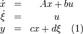 
\begin{matrix}
\dot{x}&=&Ax+bu \\
\dot{\xi}&=&u  \\
y&=&cx+d\xi \quad (1) 
\end{matrix} 