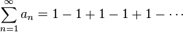  \sum_{n=1}^\infty a_n =1-1+1-1+1-\cdots 