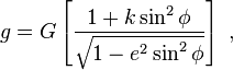 g = G \left[ \frac{1+k\sin^2 \phi}{\sqrt{1-e^2 \sin^2 \phi }} \right] \ , 