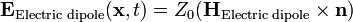 \mathbf{E}_{\text{Electric dipole}}(\mathbf{x},t)=Z_0(\mathbf{H}_{\text{Electric dipole}}\times\mathbf{n})