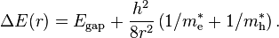 \Delta E(r) = E_\mathrm{gap} + \frac{h^2}{8r^2} \left(1/m_\mathrm{e}^* + 1/m_\mathrm{h}^*\right) .