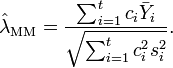 \hat{\lambda}_\text{MM}
 = \frac{\sum_{i=1}^t c_i \bar{Y}_i}{\sqrt{\sum_{i=1}^t c_i^2 s_i^2 }}. 