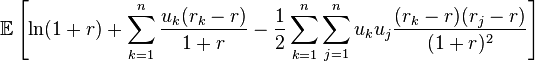 \mathbb{E} \left[ \ln(1+r) + \sum\limits_{k=1}^{n} \frac{u_k(r_k - r)}{1+r} -
\frac{1}{2}\sum\limits_{k=1}^{n}\sum\limits_{j=1}^{n} u_k u_j \frac{(r_k
-r)(r_j - r)}{(1+r)^2} \right]