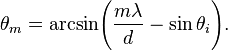 \theta_m = \arcsin\!\left(\frac{m\lambda}{d} - \sin\theta_i\right)\!.