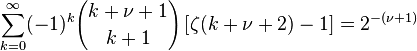 \sum_{k=0}^\infty (-1)^k {k+\nu+1 \choose k+1} \left[\zeta(k+\nu+2)-1\right] 
= 2^{-(\nu+1)} 
