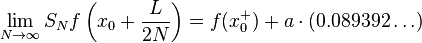  \lim_{N \to \infty} S_N f\left(x_0 + \frac{L}{2N}\right) = f(x_0^+) + a\cdot (0.089392\dots)