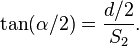 \tan ( \alpha / 2 ) = \frac {d/2} {S_2} .