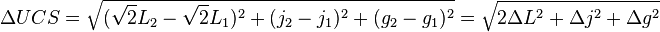 \Delta UCS = \sqrt{(\sqrt{2}L_2 - \sqrt{2}L_1)^2 + (j_2 - j_1)^2 + (g_2 - g_1)^2} = \sqrt{2 \Delta L^2 + \Delta j^2 + \Delta g^2}