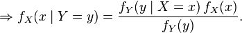 \Rightarrow f_X(x\mid Y=y) = \frac{f_Y(y\mid X=x)\,f_X(x)}{f_Y(y)}.