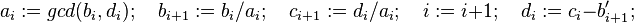 a_i:=gcd(b_i,d_i);\quad b_{i+1}:=b_i/a_i; \quad c_{i+1}:=d_i/a_i;\quad i:=i+1; \quad d_i:=c_i-b_{i+1}'; \quad 