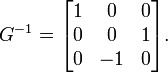  G^{-1} = \begin{bmatrix} 1 & 0 & 0 \\ 0 & 0 & 1 \\ 0 & -1 & 0 \end{bmatrix}. 