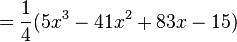 = \frac{1}{4}(5x^3 -41x^2+83x-15)