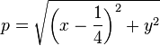  p = \sqrt{  \left(x - \frac{1}{4}\right)^2 + y^2} 