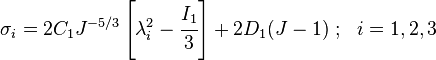 
  \sigma_{i} = 2C_1 J^{-5/3} \left[ \lambda_i^2 -\cfrac{I_1}{3} \right] + 2D_1(J-1) ~;~~ i=1,2,3
