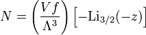 N=\left(\frac{Vf}{\Lambda^3}\right)\left[-\textrm{Li}_{3/2}(-z)\right]