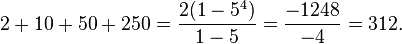 2 + 10 + 50 + 250 = \frac{2(1-5^4)}{1-5} = \frac{-1248}{-4} = 312.