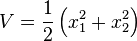  V = \frac {1}{2} \left(x_{1}^{2}+x_{2}^{2} \right) 