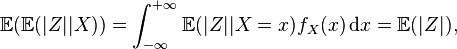  \mathbb{E} ( \mathbb{E} ( |Z| | X ) ) = \int_{-\infty}^{+\infty} \mathbb{E} ( |Z| | X=x ) f_X(x) \, \mathrm{d}x = \mathbb{E} (|Z|), 
