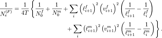 
\begin{align}
\frac{1}{N_e^{(F)}} = \frac{1}{4T}\left\{\frac{1}{N_0^f}+\frac{1}{N_0^m} + \sum_i\left(\ell_{i+1}^f\right)^2\left(v_{i+1}^f\right)^2\left(\frac{1}{\ell_{i+1}^f}-\frac{1}{\ell_i^f}\right)\right. \,\,\,\,\,\,\,\, & \\
 \left. {} + \sum_i\left(\ell_{i+1}^m\right)^2\left(v_{i+1}^m\right)^2\left(\frac{1}{\ell_{i+1}^m}-\frac{1}{\ell_i^m}\right) \right\}. &
\end{align}
