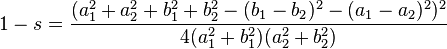 1-s=\frac{(a_1^2+a_2^2+b_1^2+b_2^2-(b_1-b_2)^2-(a_1-a_2)^2)^2}{4(a_1^2+b_1^2)(a_2^2+b_2^2)}\,