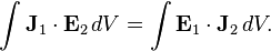 \int \mathbf{J}_1 \cdot \mathbf{E}_2 \, dV = \int \mathbf{E}_1 \cdot \mathbf{J}_2 \, dV.