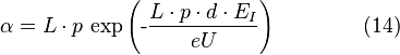 \alpha=L\cdot p\,\exp\left(\mbox{-}\frac{L\cdot p\cdot d\cdot E_{I}}{eU}\right)\qquad\qquad(14)