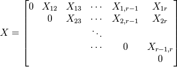  X = \begin{bmatrix}0 & X_{12} & X_{13} & \cdots & X_{1,r-1} &X_{1r}\\  & 0 & X_{23} & \cdots & X_{2,r-1} & X_{2r}\\  &  &  & \ddots & \\ & & & \cdots & 0& X_{r-1,r} \\ & & & & & 0 \end{bmatrix}