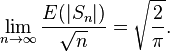 \lim_{n\to\infty} \frac{E(|S_n|)}{\sqrt n}= \sqrt{\frac {2}{\pi}}.