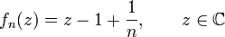 f_n(z) = z-1+\frac{1}{n}, \qquad z \in \mathbb C